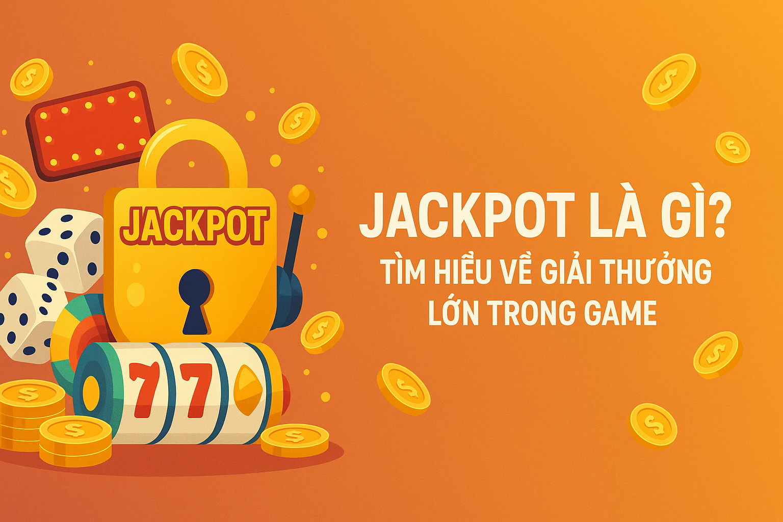 Jackpot Là Gì? Tìm Hiểu Về Giải Thưởng Lớn Trong Game
